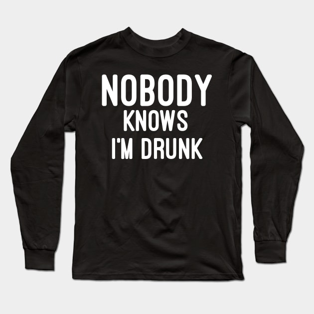 Nobody knows i'm Drunk Long Sleeve T-Shirt by Raw Designs LDN